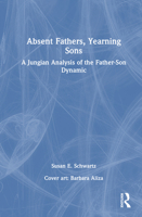 Absent Fathers, Yearning Sons: A Jungian Analysis of the Father-Son Dynamic 1032975008 Book Cover