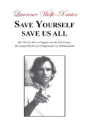 Save Yourself, Save Us All: How We can All Live Happily into the 22nd Century: The Unique Post Covid-19 Opportunity for All Humankind 1839755318 Book Cover