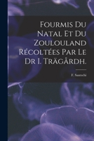 Fourmis du Natal et du Zoulouland récoltées par le Dr I. Trägårdh. 1014670918 Book Cover