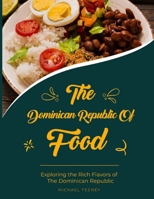The Dominician Republic of Food: Exploring The Rich Flavors of Dominician Republic B0F911HZVV Book Cover