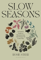 Slow Seasons: A Creative Guide to Reconnecting with Nature the Celtic Way 1526662728 Book Cover