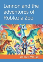 Lennon and the adventures of Roblozia Zoo (Lennons crazy adventures!) B0DD44L83N Book Cover