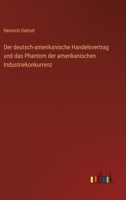 Der deutsch-amerikanische Handelsvertrag und das Phantom der amerikanischen Industriekonkurrenz 3368420550 Book Cover