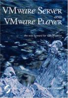 VMware Server and VMware Player. The way forward for Virtualization 3952294217 Book Cover