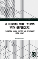 Rethinking What Works with Offenders: Probation, Social Context and Desistance from Crime 036769896X Book Cover