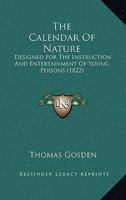 The Calendar Of Nature: Designed For The Instruction And Entertainment Of Young Persons 1167039491 Book Cover