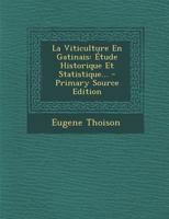 La Viticulture En Gatinais: Etude Historique Et Statistique... - Primary Source Edition 0341121479 Book Cover