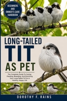 LONG-TAILED TIT AS PET: The Complete Guide To Caring, Feeding, Breeding, And Enriching Your Long-Tailed Tit For A Healthy, Happy Life B0H1WKXG4G Book Cover