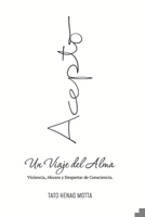 Acepto: Un viaje del alma; violencia, abusos y Despertar de Consciencia (Spanish Edition) B0DZ5PBDXX Book Cover