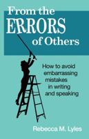 From the Errors of Others: How to Avoid Embarrassing Mistakes in Writing and Speaking 1480828467 Book Cover