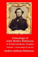 Genealogy of John Waller Robinson of Fredericksburg, Virginia 1484123255 Book Cover