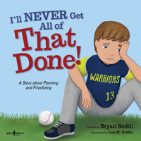 I'll Never Get All of That Done!: A Story about Planning and Prioritizing 1944882502 Book Cover