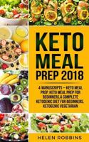Keto Meal Prep 2018: 4 Manuscripts That Contains The Ultimate Keto Meal Prep Guide To Make Delicious And Easy Ketogenic Recipes For A Rapid Weight Loss. 1723997986 Book Cover