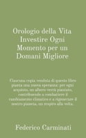 Orologio della Vita Investire Ogni Momento per un Domani Migliore: Ciascuna copia venduta di questo libro pianta una nuova speranza: per ogni ... un respiro alla volta. (Italian Edition) B0CQVRRH9H Book Cover