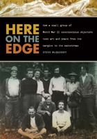 Here on the Edge: How a small group of World War II conscientious objectors took art and peace from the margins to the mainstream 0870716255 Book Cover