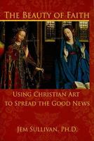 The Beauty of Faith: Using Christian Art to Spread the Good News 1592762131 Book Cover