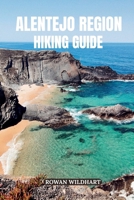 ALENTEJO REGION HIKING GUIDE: Discover Portugal’s Hidden Trails, Wild Coastlines and Timeless Villages – Updated for 2025-2026 Edition. B0FVF27VJY Book Cover