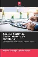 Análise SWOT do financiamento da tortilleria: Estudo efectuado em Macuspana, Tabasco, México (Portuguese Edition) B0CKKYT721 Book Cover