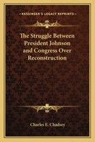 The Struggle between President Johnson and Congress over Reconsrtuction 0548483795 Book Cover
