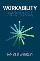 Workability: Unexpected ideas to speed up your career 1838067442 Book Cover