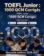 TOEFL Junior : 1000 QCM Corrigés: Révision ciblée du vocabulaire anglais : collocations, connecteurs, temps, comparatifs, prépositions et orthographe, avec explications détaillées (French Edition) B0HBR45WLY Book Cover