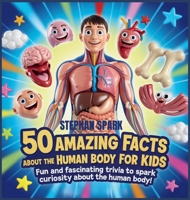 50 Amazing Facts About Human Body for Kids: Fun and Fascinating Trivia to Spark Curiosity About human body! (Amazing Facts about Popular Things and Concepts) B0FBHY4789 Book Cover