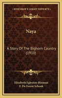 Naya; A Story of the Bighorn Country 1164921606 Book Cover