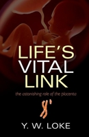 Life's Vital Link: The astonishing role of the placenta 0199694524 Book Cover