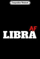 Composition Notebook: Libra Af (As Fuck) Zodiac Sign Astrology Gift Journal/Notebook Blank Lined Ruled 6x9 100 Pages 1673621627 Book Cover