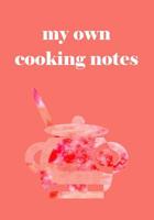 my own cooking notes 1099727782 Book Cover