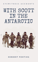 With Scott in the Antarctic 1445635844 Book Cover