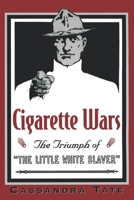 Cigarette Wars: The Triumph of "The Little White Slaver" 0195118510 Book Cover