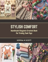 Stylish Comfort: Handmade Elegance Crochet Book for Trendy Tank Tops B0CR7T49GW Book Cover