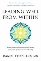 Leading Well from Within: A Neuroscience and Mindfulness-Based Framework for Conscious Leadership 0997853808 Book Cover