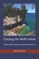 Circling the Wolf's Head: Travels and Encounters around Lake Superior B0CMBGHFND Book Cover