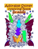 Adorable Stoner coloring Book for adults: The Stoner's Psychedelic Coloring Book for adults, stress relief and great therapy B08VYMSRK3 Book Cover