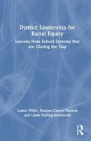 District Leadership for Racial Equity: Lessons from School Systems that are Closing the Gap 1032938900 Book Cover
