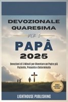 DEVOZIONALE QUARESIMA PER I PAPÀ 2025: Devozioni di 5 Minuti per Diventare un Padre più Paziente, Presente e Determinato (Italian Edition) B0DVLGKZZT Book Cover