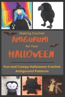 Making Crochet Amigurumi for Your Halloween: Fun and Creepy Halloween Crochet Amigurumi Patterns B09HP46F16 Book Cover