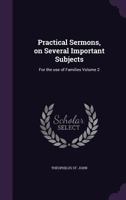 Practical Sermons, on Several Important Subjects: For the use of Families Volume 2 1359243917 Book Cover