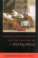 Patience, Compassion, Hope, and the Christian Art of Dying Well 0742531864 Book Cover