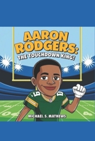 Aaron Rodgers:: The Touchdown King! B0DZ16FD5S Book Cover