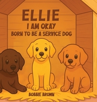 Ellie I Am Okay: Born to Be a Service Dog 1969120339 Book Cover
