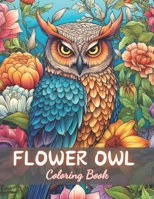 Flower Owl Coloring Book for Adult: New and Exciting Designs B0CP6QS8BP Book Cover