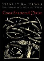 Cross-Shattered Christ: Meditations on the Seven Last Words 1587433087 Book Cover