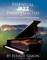Essential Jazz Piano Exercises Every Piano Player Should Know: Learn jazz basics, including blues scales, ii-V-I chord progressions, modal jazz improv, right hand licks and riffs, and more 1948274035 Book Cover