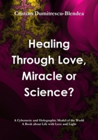 Healing Through Love, Miracle or Science? 1105691705 Book Cover