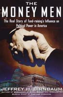 The Money Men: The Real Story of Fund-raising's Influence on Political Power in America 081293119X Book Cover