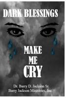 Dark Blessings Make You Cry! 1720475733 Book Cover