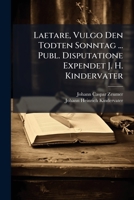 Laetare, Vulgo Den Todten Sonntag ... Publ. Disputatione Expendet J. H. Kindervater 1248850211 Book Cover